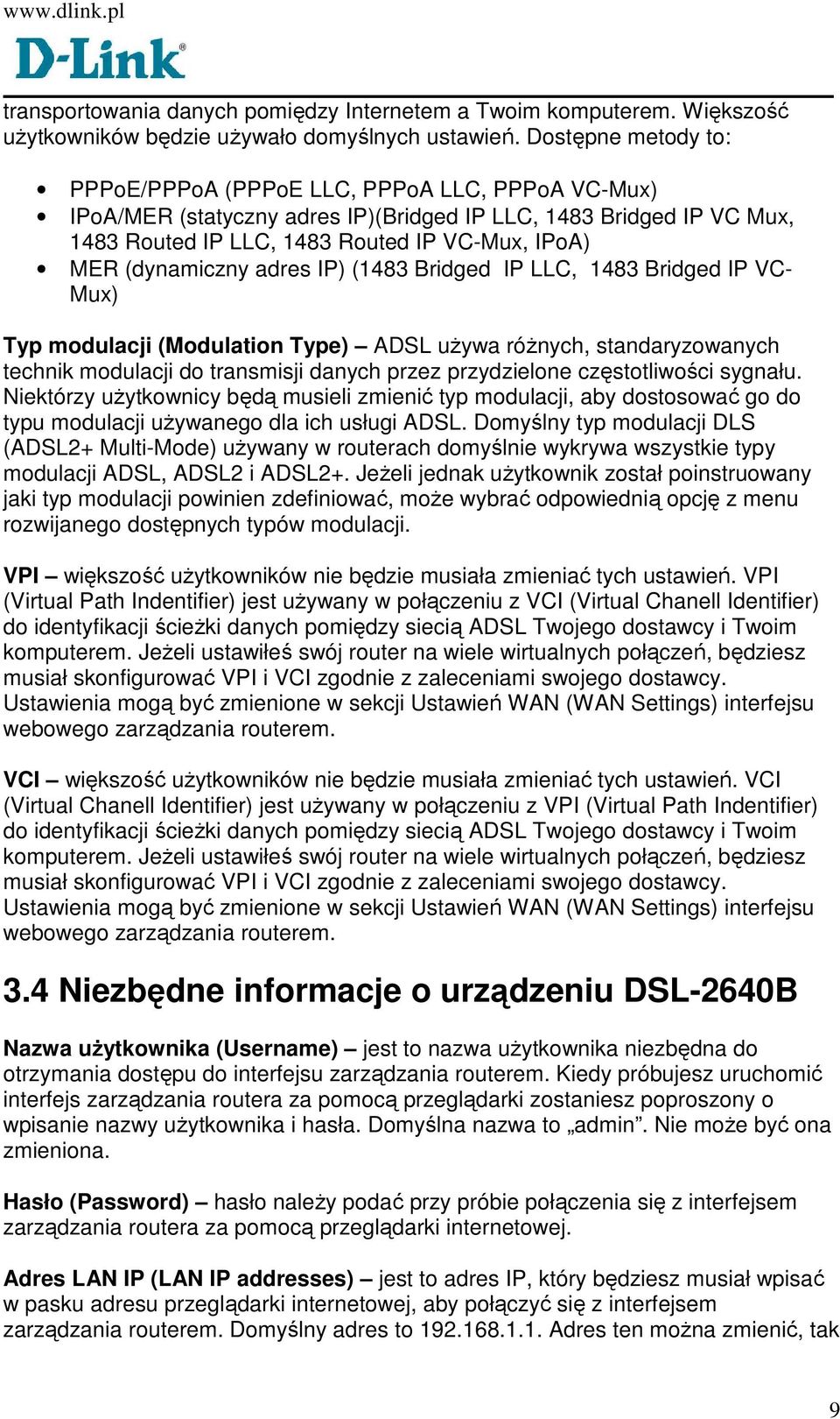 (dynamiczny adres IP) (1483 Bridged IP LLC, 1483 Bridged IP VC- Mux) Typ modulacji (Modulation Type) ADSL uŝywa róŝnych, standaryzowanych technik modulacji do transmisji danych przez przydzielone