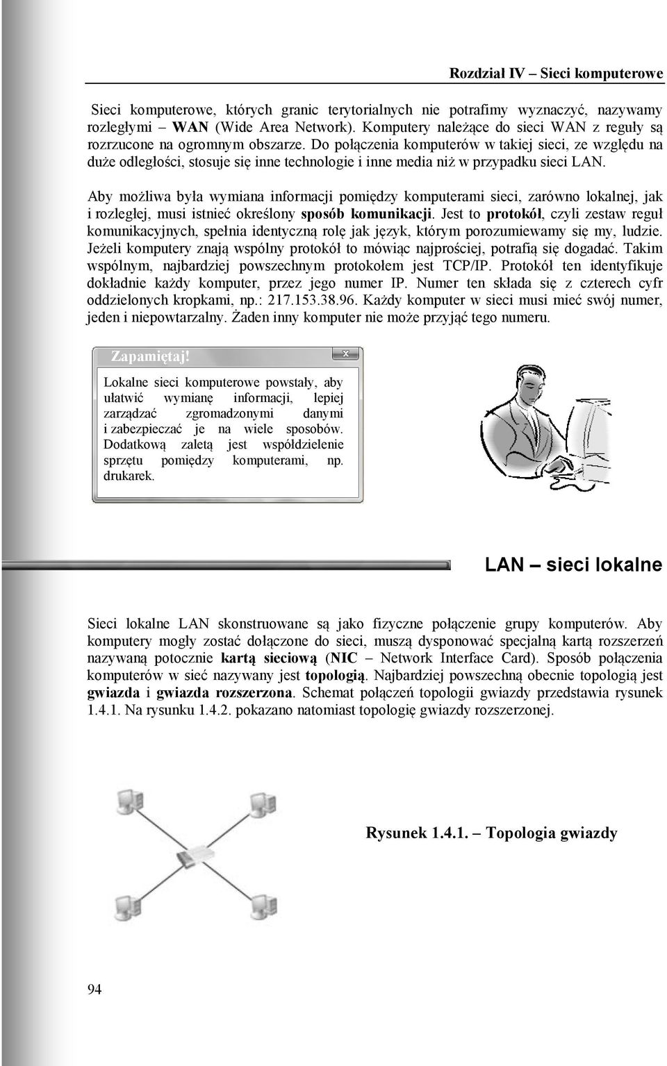 Aby możliwa była wymiana informacji pomiędzy komputerami sieci, zarówno lokalnej, jak i rozległej, musi istnieć określony sposób komunikacji.