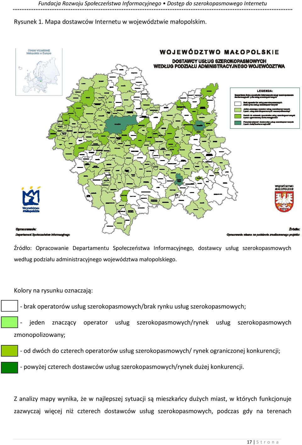 Kolory na rysunku oznaczają: - brak operatorów usług szerokopasmowych/brak rynku usług szerokopasmowych; - jeden znaczący operator usług szerokopasmowych/rynek usług szerokopasmowych