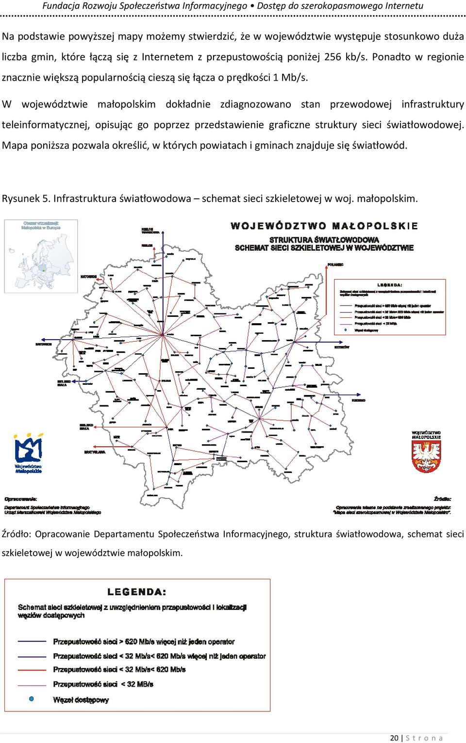 W województwie małopolskim dokładnie zdiagnozowano stan przewodowej infrastruktury teleinformatycznej, opisując go poprzez przedstawienie graficzne struktury sieci światłowodowej.