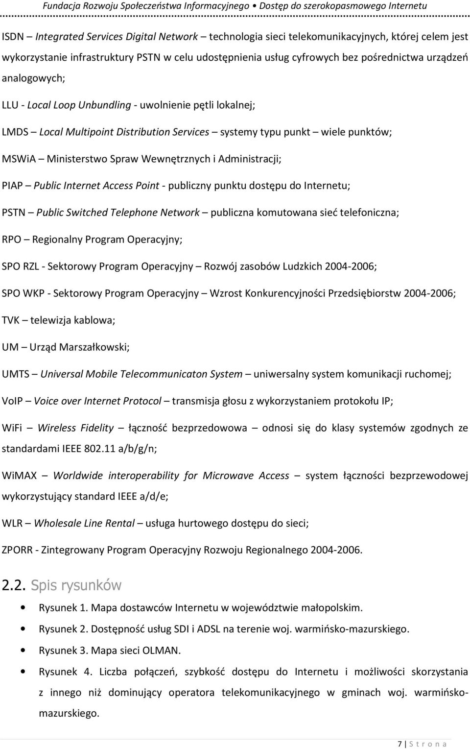 Administracji; PIAP Public Internet Access Point - publiczny punktu dostępu do Internetu; PSTN Public Switched Telephone Network publiczna komutowana sieć telefoniczna; RPO Regionalny Program