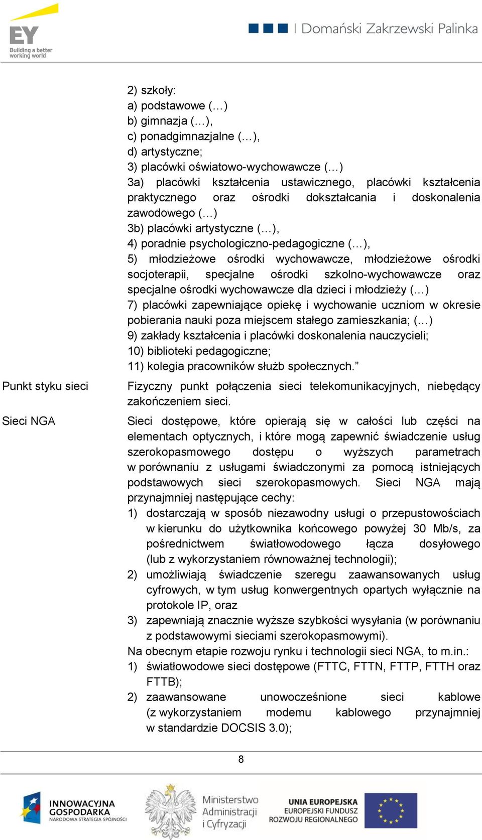 wychowawcze, młodzieżowe ośrodki socjoterapii, specjalne ośrodki szkolno-wychowawcze oraz specjalne ośrodki wychowawcze dla dzieci i młodzieży ( ) 7) placówki zapewniające opiekę i wychowanie uczniom