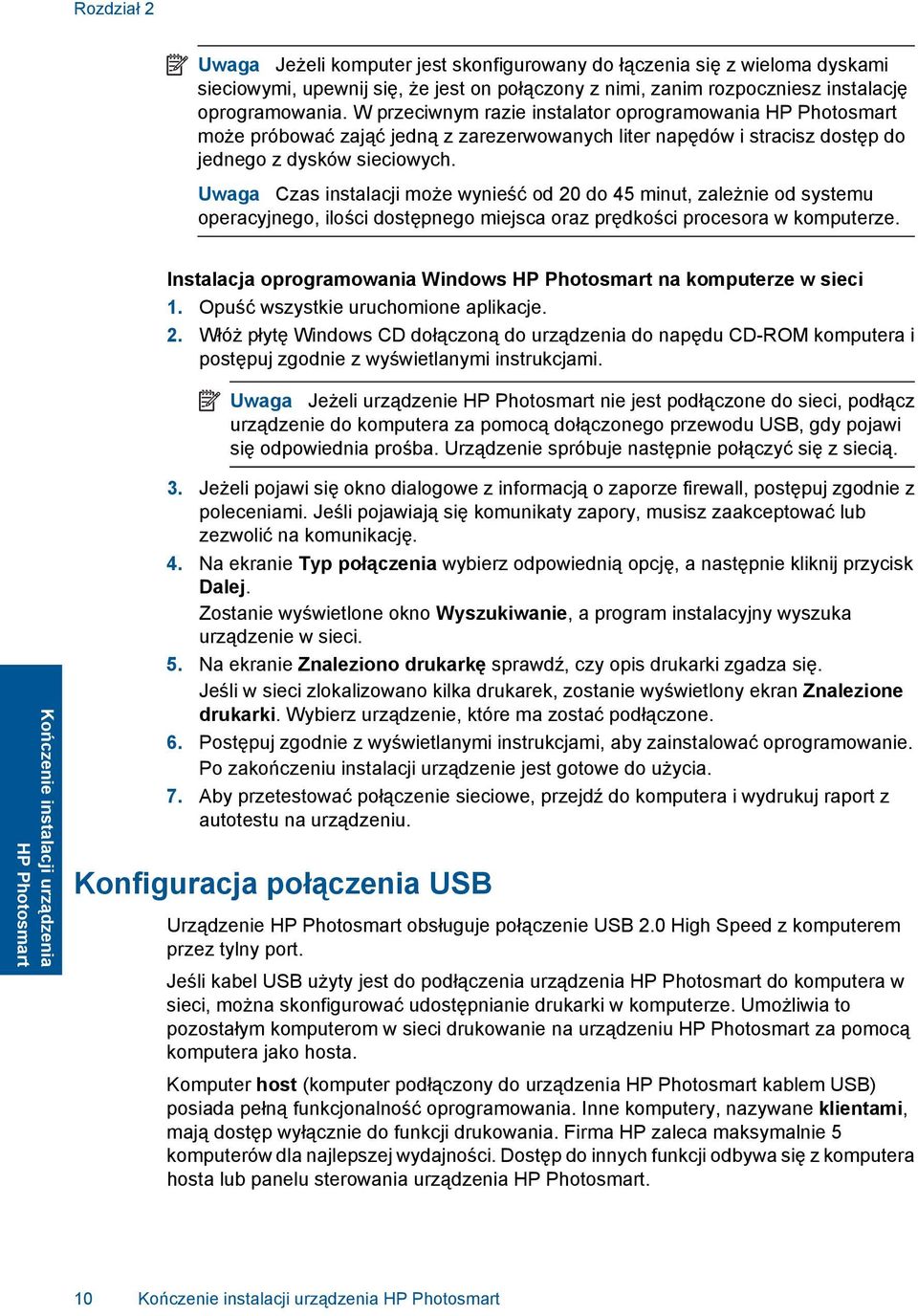 Uwaga Czas instalacji może wynieść od 20 do 45 minut, zależnie od systemu operacyjnego, ilości dostępnego miejsca oraz prędkości procesora w komputerze.