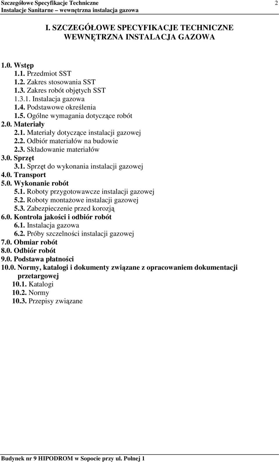 0. Transport 5.0. Wykonanie robót 5.1. Roboty przygotowawcze instalacji gazowej 5.2. Roboty montaŝowe instalacji gazowej 5.3. Zabezpieczenie przed korozją 6.0. Kontrola jakości i odbiór robót 6.1. Instalacja gazowa 6.