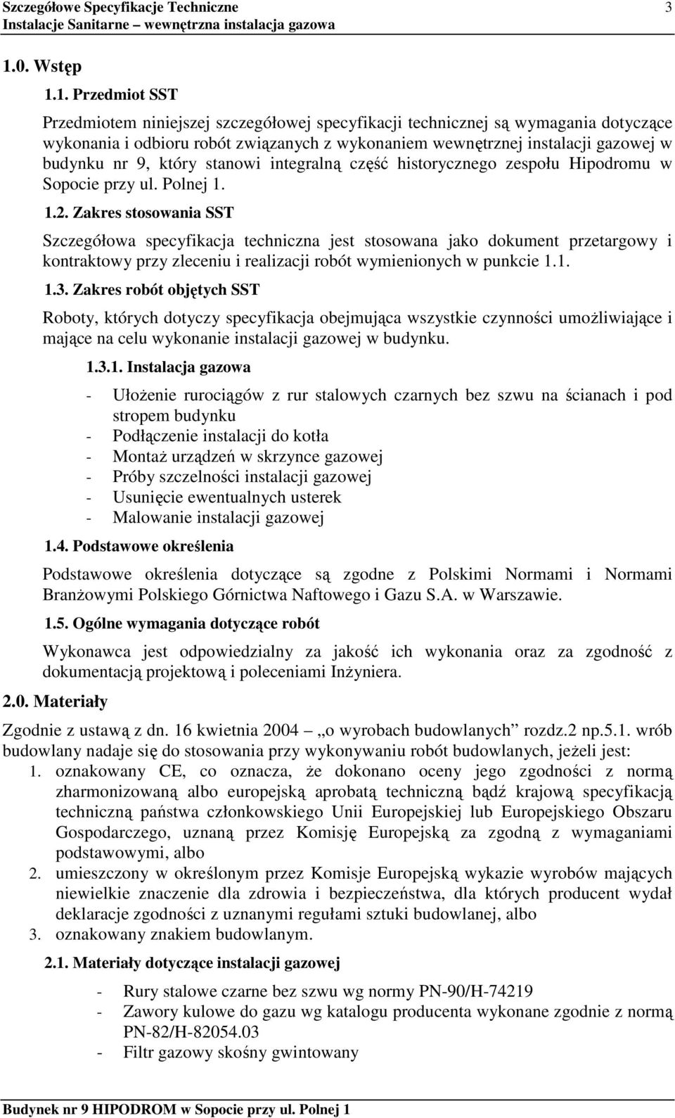 1. Przedmiot SST Przedmiotem niniejszej szczegółowej specyfikacji technicznej są wymagania dotyczące wykonania i odbioru robót związanych z wykonaniem wewnętrznej instalacji gazowej w budynku nr 9,