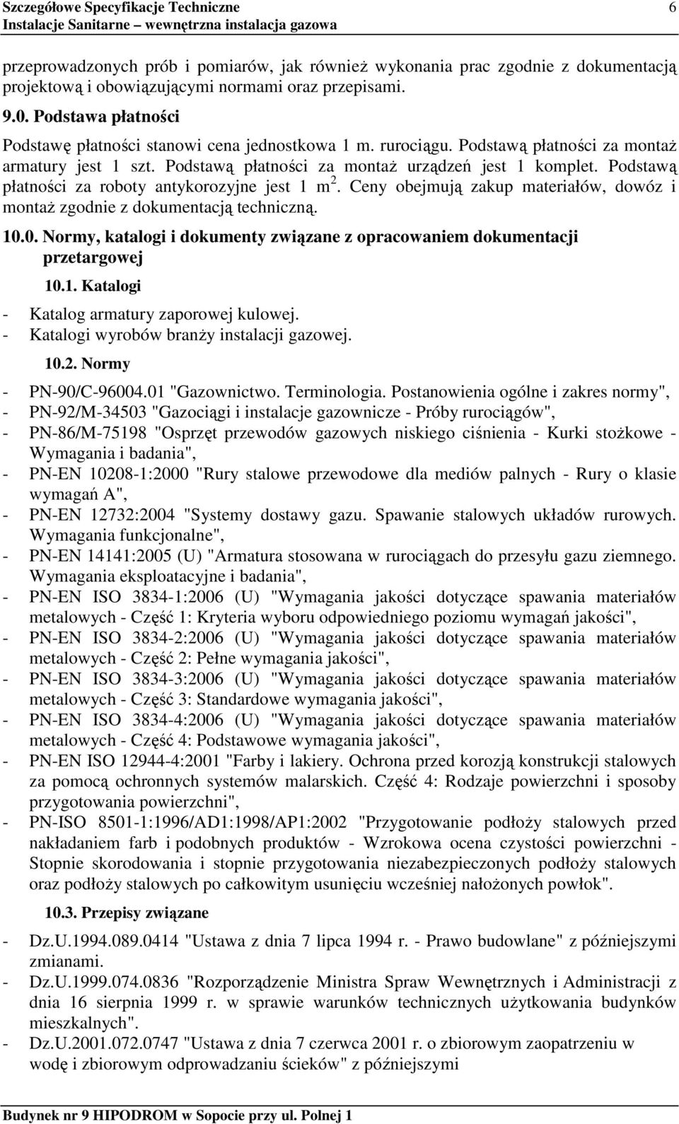 Podstawą płatności za roboty antykorozyjne jest 1 m 2. Ceny obejmują zakup materiałów, dowóz i montaŝ zgodnie z dokumentacją techniczną. 10.