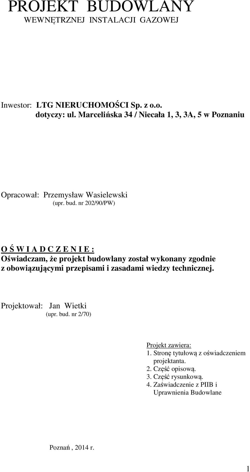 nr 202/90/PW) O Ś W I A D C Z E N I E : Oświadczam, że projekt budowlany został wykonany zgodnie z obowiązującymi przepisami i zasadami