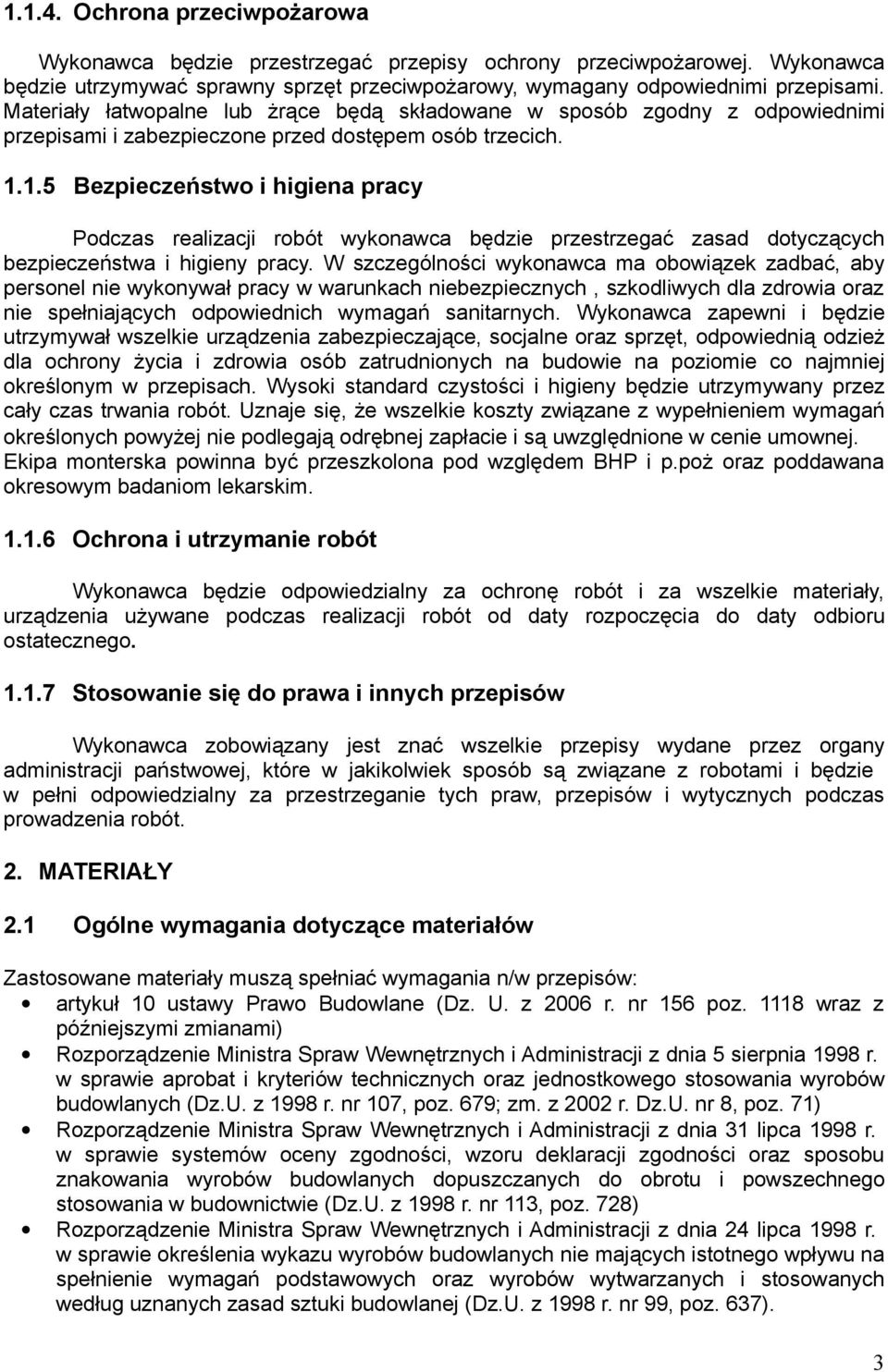 1.5 Bezpieczeństwo i higiena pracy Podczas realizacji robót wykonawca będzie przestrzegać zasad dotyczących bezpieczeństwa i higieny pracy.