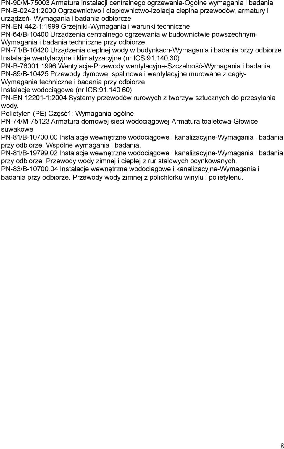 PN-71/B-10420 Urządzenia cieplnej wody w budynkach-wymagania i badania przy odbiorze Instalacje wentylacyjne i klimatyzacyjne (nr ICS:91.140.