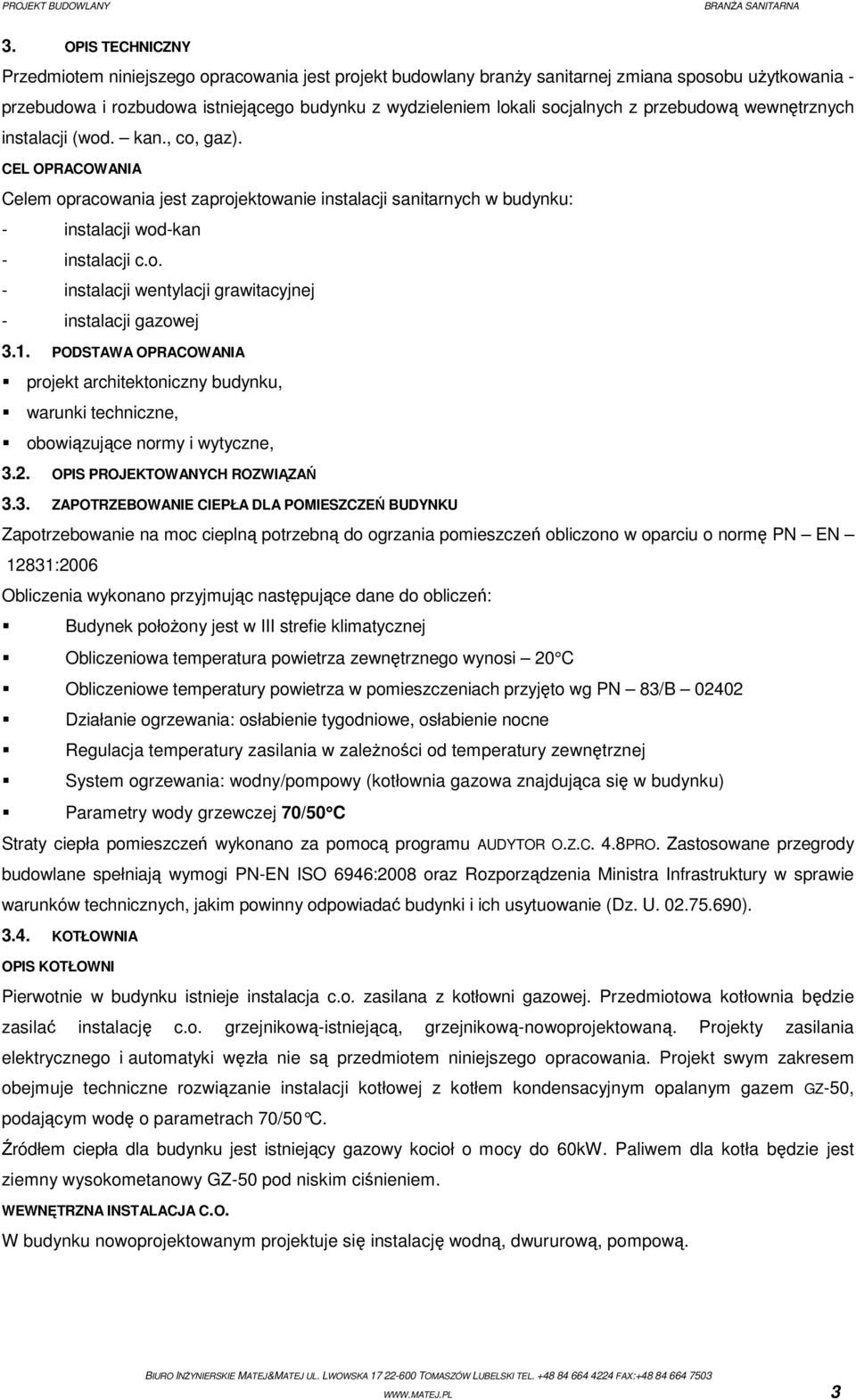 1. PODSTAWA OPRACOWANIA projekt architektoniczny budynku, warunki techniczne, obowiązujące normy i wytyczne, 3.