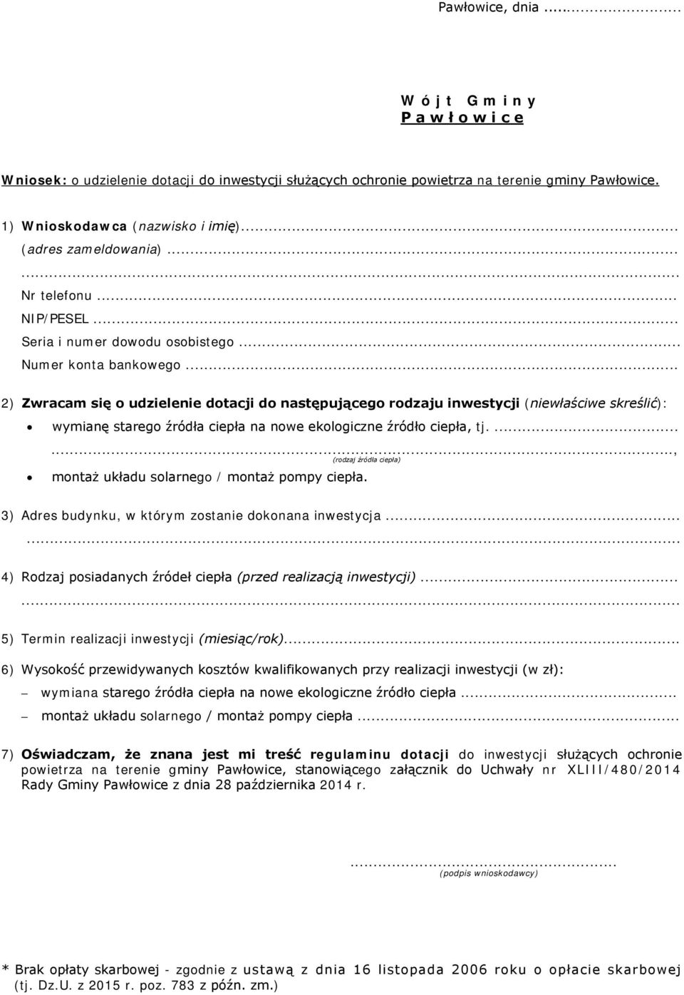 .. 2) Zwracam się o udzielenie dotacji do następującego rodzaju inwestycji (niewłaściwe skreślić): wymianę starego źródła ciepła na nowe ekologiczne źródło ciepła, tj.