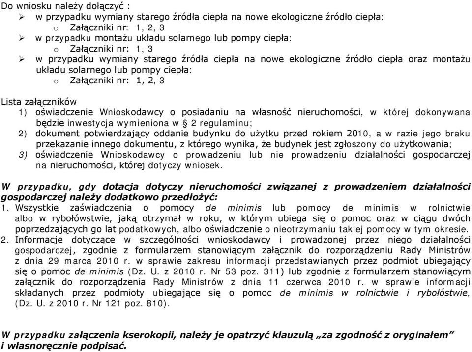 Wnioskodawcy o posiadaniu na własność nieruchomości, w której dokonywana będzie inwestycja wymieniona w 2 regulaminu; 2) dokument potwierdzający oddanie budynku do użytku przed rokiem 2010, a w razie