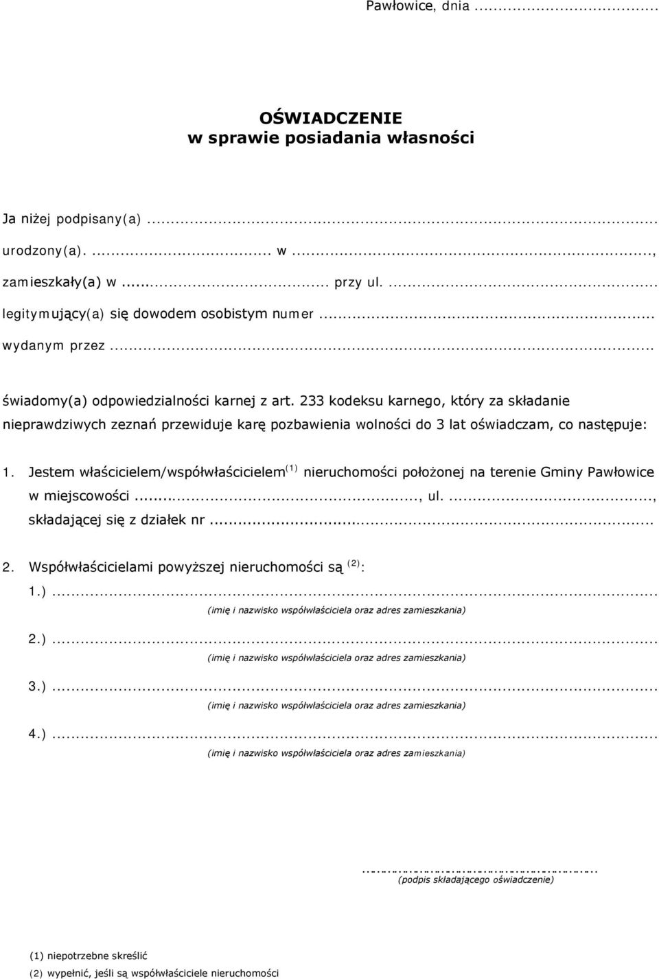 Jestem właścicielem/współwłaścicielem (1) nieruchomości położonej na terenie Gminy Pawłowice w miejscowości..., ul...., składającej się z działek nr... 2.