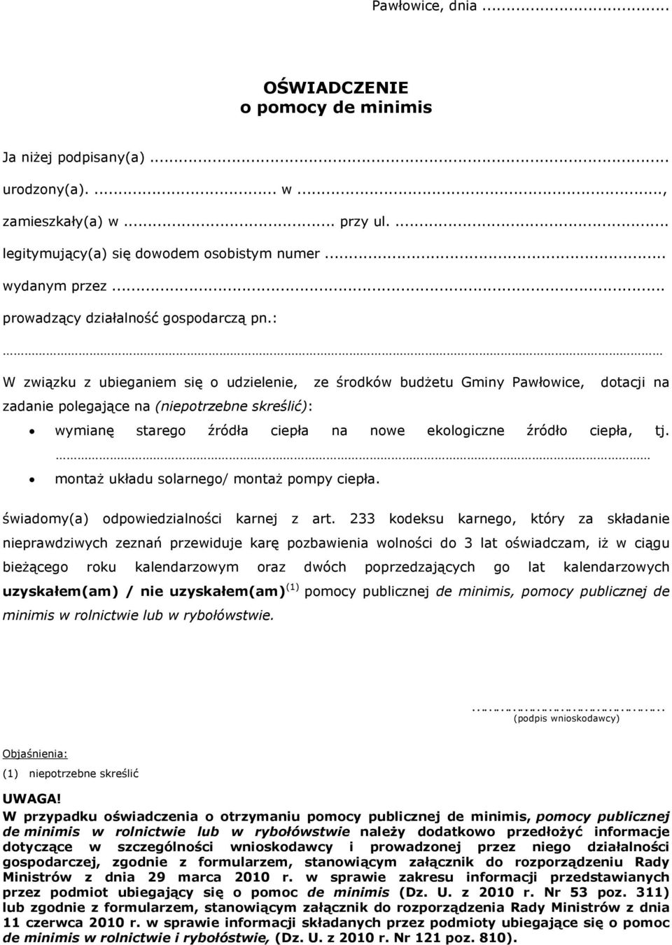 : W związku z ubieganiem się o udzielenie, ze środków budżetu Gminy Pawłowice, dotacji na zadanie polegające na (niepotrzebne skreślić): wymianę starego źródła ciepła na nowe ekologiczne źródło