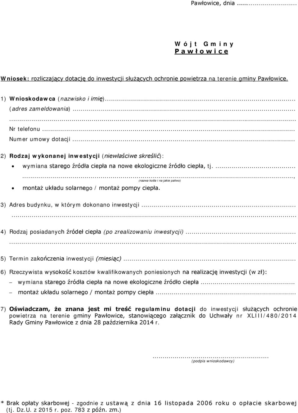 ......, (nazwa kotła i na jakie paliwo) montaż układu solarnego / montaż pompy ciepła. 3) Adres budynku, w którym dokonano inwestycji.