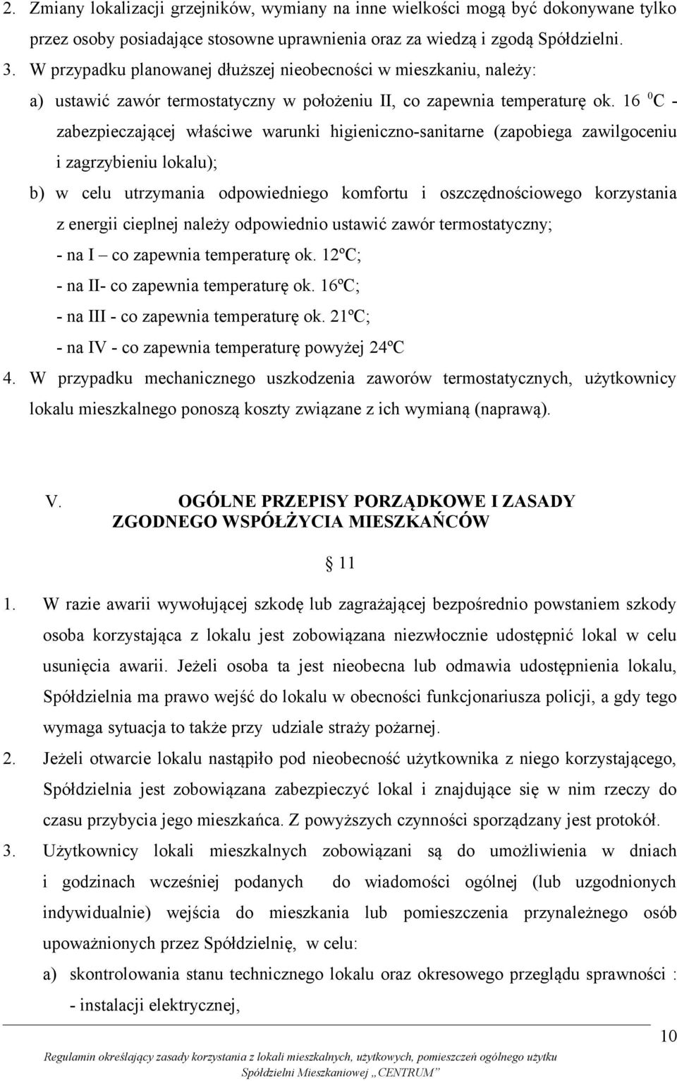 16 0 C - zabezpieczającej właściwe warunki higieniczno-sanitarne (zapobiega zawilgoceniu i zagrzybieniu lokalu); b) w celu utrzymania odpowiedniego komfortu i oszczędnościowego korzystania z energii