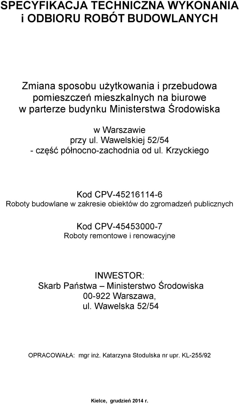 remontowe i renowacyjne INWESTOR: Skarb Państwa Ministerstwo Środowiska 00-922 Warszawa,