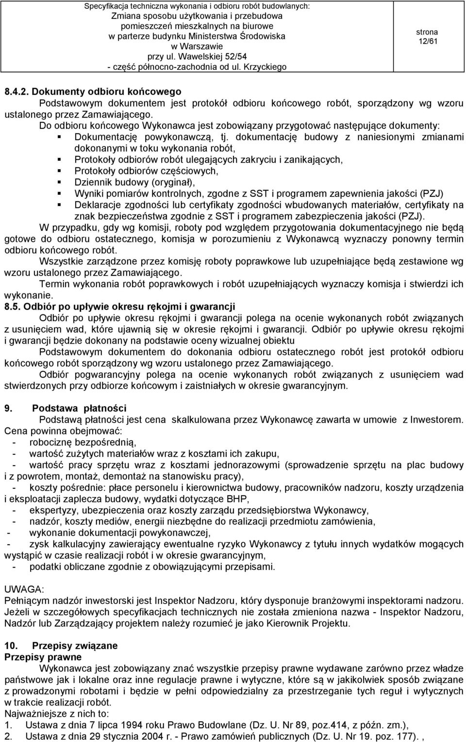 dokumentację budowy z naniesionymi zmianami dokonanymi w toku wykonania robót, Protokoły odbiorów robót ulegających zakryciu i zanikających, Protokoły odbiorów częściowych, Dziennik budowy