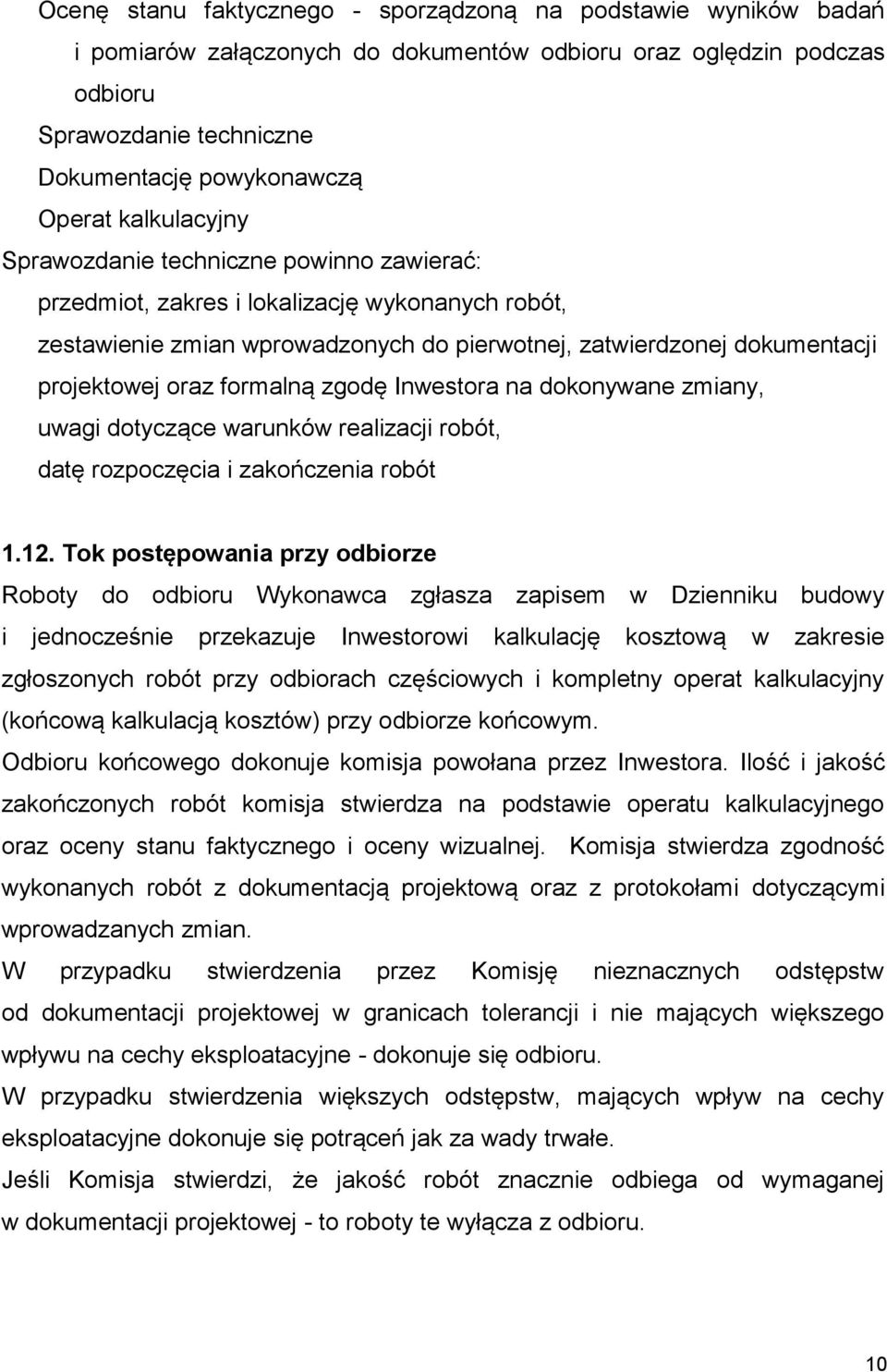 formalną zgodę Inwestora na dokonywane zmiany, uwagi dotyczące warunków realizacji robót, datę rozpoczęcia i zakończenia robót 1.12.