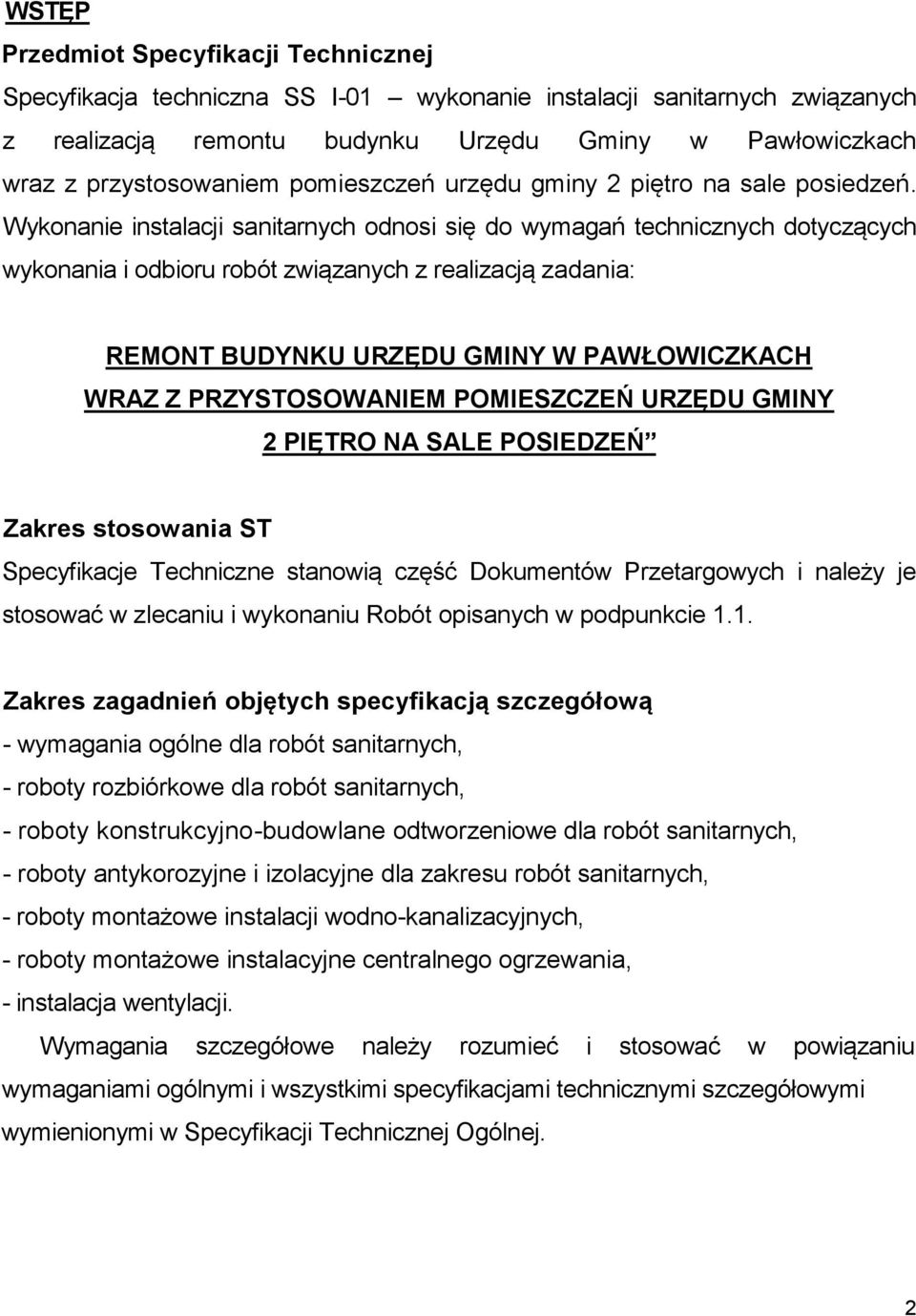 Wykonanie instalacji sanitarnych odnosi się do wymagań technicznych dotyczących wykonania i odbioru robót związanych z realizacją zadania: REMONT BUDYNKU URZĘDU GMINY W PAWŁOWICZKACH WRAZ Z