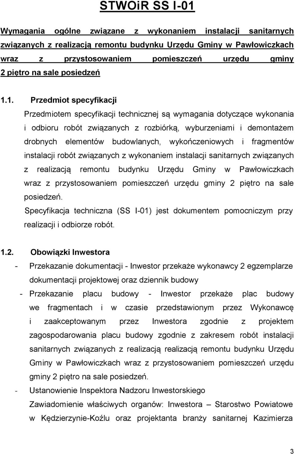 1. Przedmiot specyfikacji Przedmiotem specyfikacji technicznej są wymagania dotyczące wykonania i odbioru robót związanych z rozbiórką, wyburzeniami i demontażem drobnych elementów budowlanych,