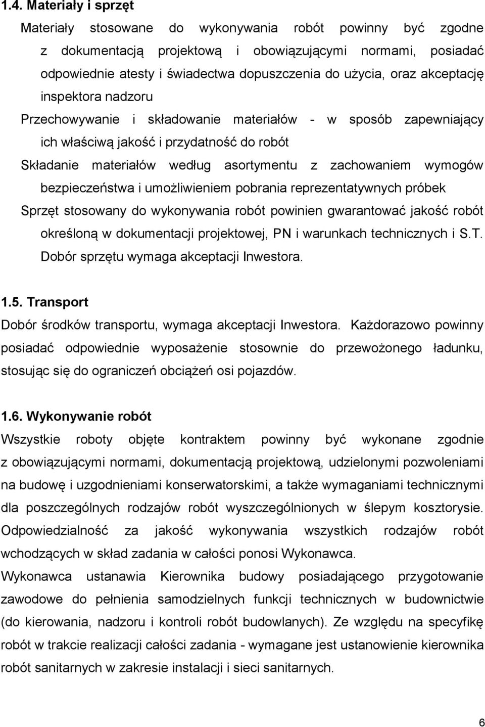 zachowaniem wymogów bezpieczeństwa i umożliwieniem pobrania reprezentatywnych próbek Sprzęt stosowany do wykonywania robót powinien gwarantować jakość robót określoną w dokumentacji projektowej, PN i