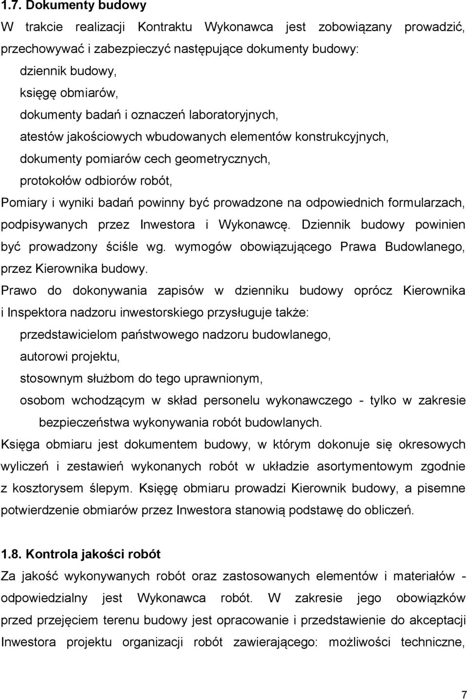 prowadzone na odpowiednich formularzach, podpisywanych przez Inwestora i Wykonawcę. Dziennik budowy powinien być prowadzony ściśle wg.