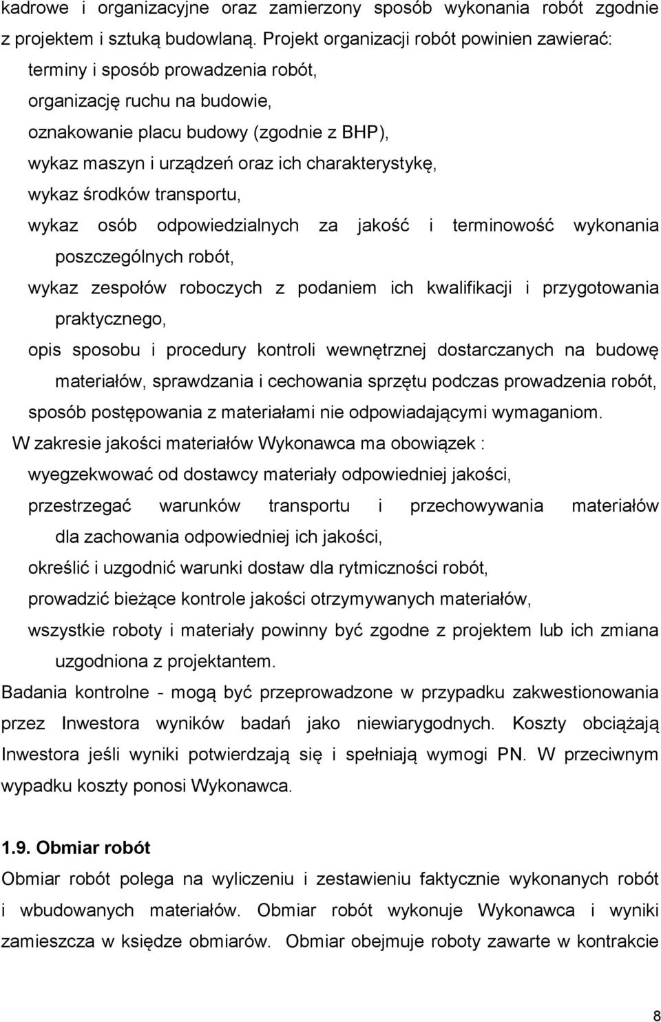 charakterystykę, wykaz środków transportu, wykaz osób odpowiedzialnych za jakość i terminowość wykonania poszczególnych robót, wykaz zespołów roboczych z podaniem ich kwalifikacji i przygotowania