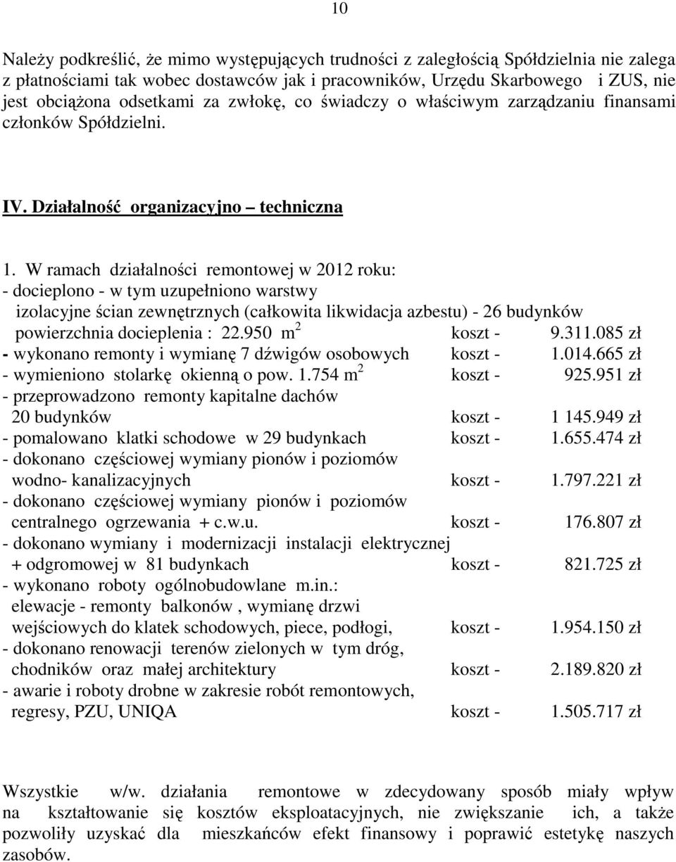 W ramach działalności remontowej w 2012 roku: - docieplono - w tym uzupełniono warstwy izolacyjne ścian zewnętrznych (całkowita likwidacja azbestu) - 26 budynków powierzchnia docieplenia : 22.