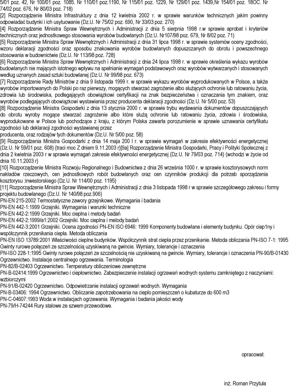 270) [4] Rozporządzenie Ministra Spraw Wewnętrznych i Administracji z dnia 5 sierpnia 1998 r.w sprawie aprobat i kryteriów technicznych oraz jednostkowego stosowania wyrobów budowlanych (Dz.U.