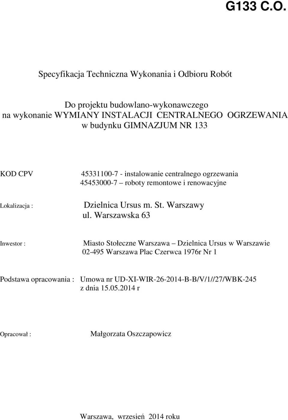 GIMNAZJUM NR 133 KOD CPV Lokalizacja : 45331100-7 - instalowanie centralnego ogrzewania 45453000-7 roboty remontowe i renowacyjne Dzielnica Ursus m.