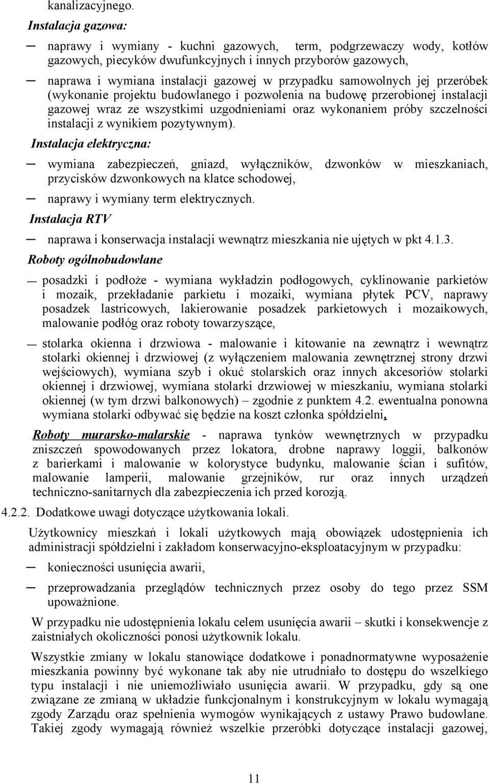 samowolnych jej przeróbek (wykonanie projektu budowlanego i pozwolenia na budowę przerobionej instalacji gazowej wraz ze wszystkimi uzgodnieniami oraz wykonaniem próby szczelności instalacji z