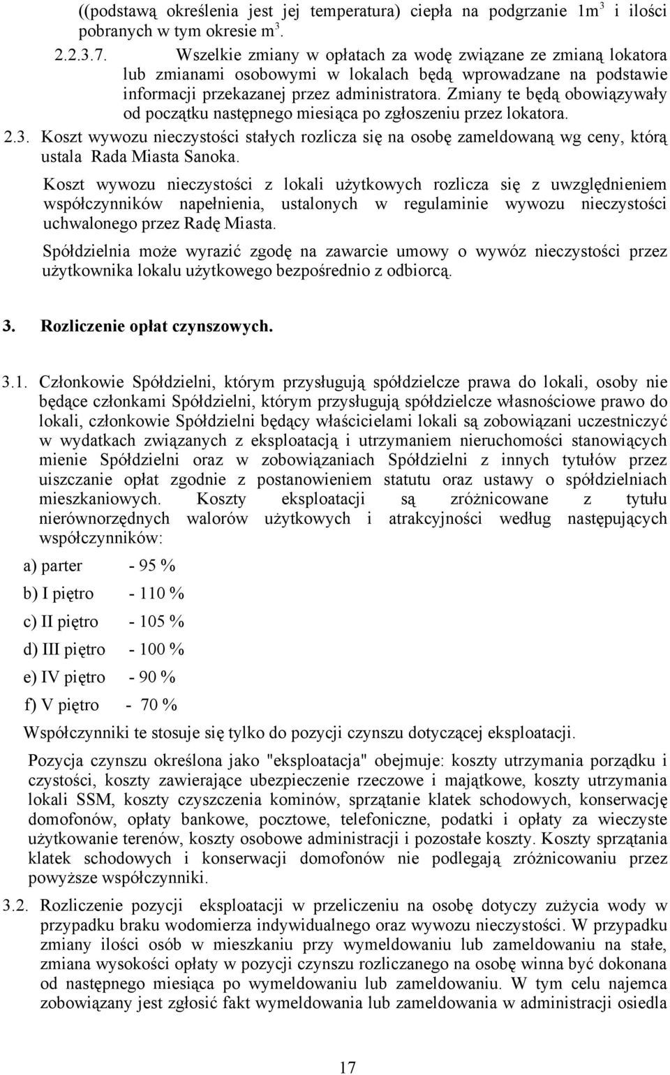 Zmiany te będą obowiązywały od początku następnego miesiąca po zgłoszeniu przez lokatora. 2.3.