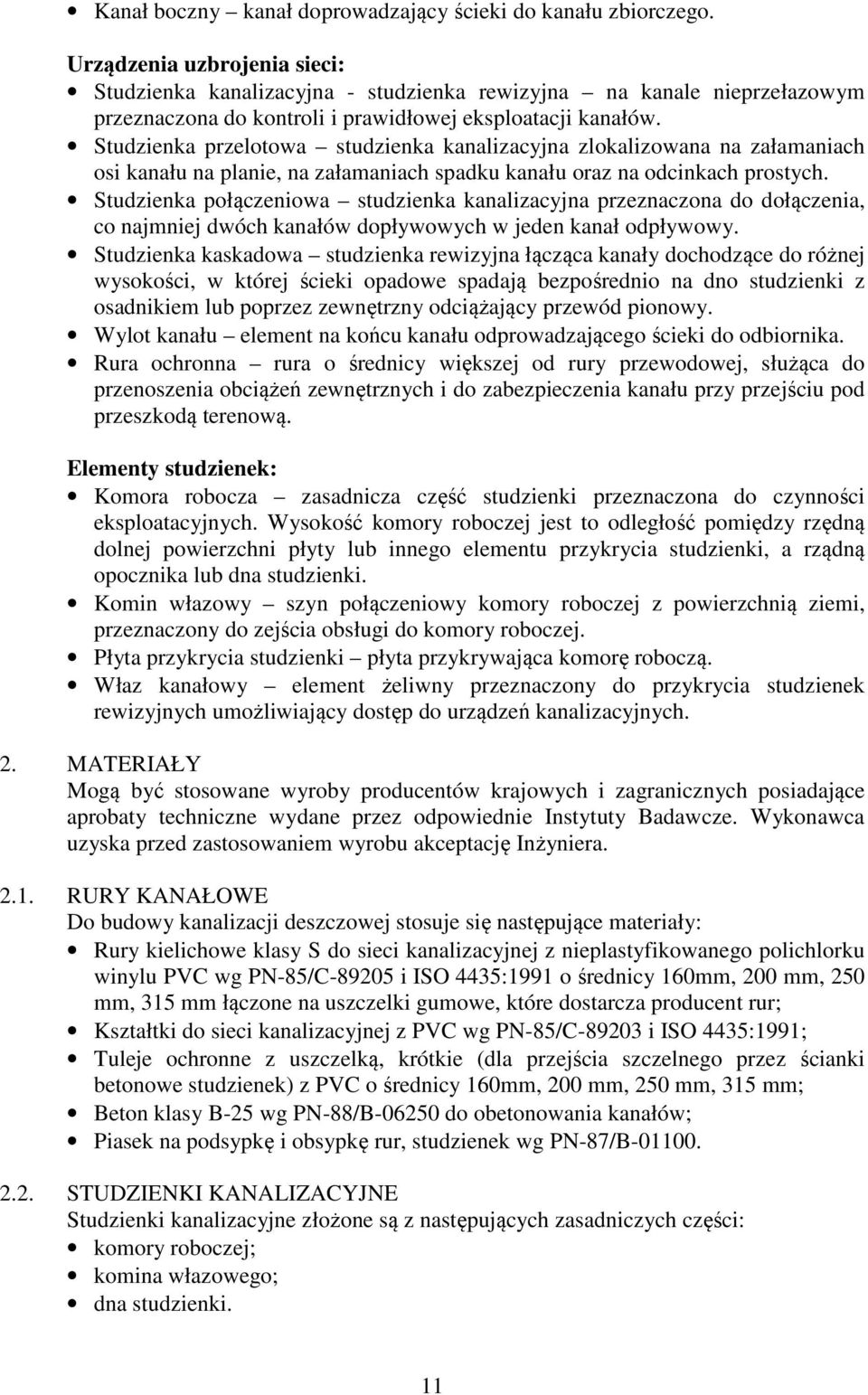 Studzienka przelotowa studzienka kanalizacyjna zlokalizowana na załamaniach osi kanału na planie, na załamaniach spadku kanału oraz na odcinkach prostych.