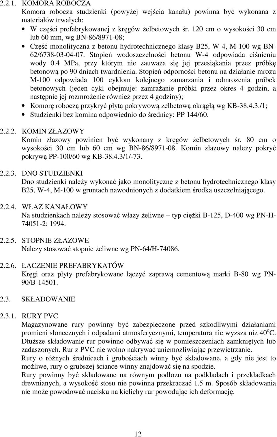 Stopień wodoszczelności betonu W-4 odpowiada ciśnieniu wody 0.4 MPa, przy którym nie zauważa się jej przesiąkania przez próbkę betonową po 90 dniach twardnienia.