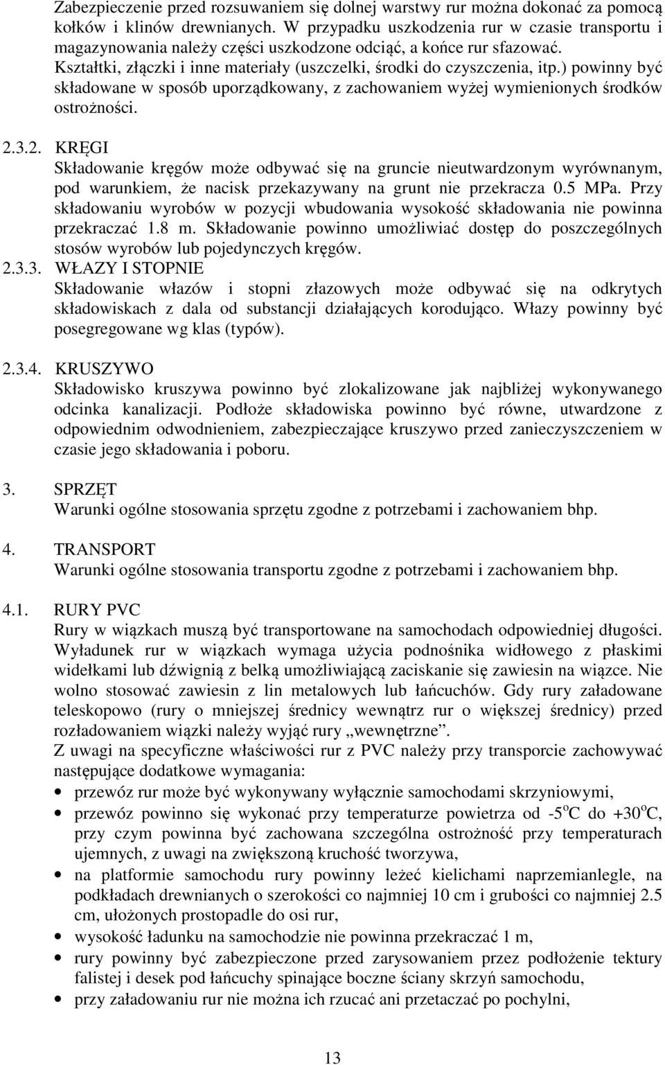 ) powinny być składowane w sposób uporządkowany, z zachowaniem wyżej wymienionych środków ostrożności. 2.