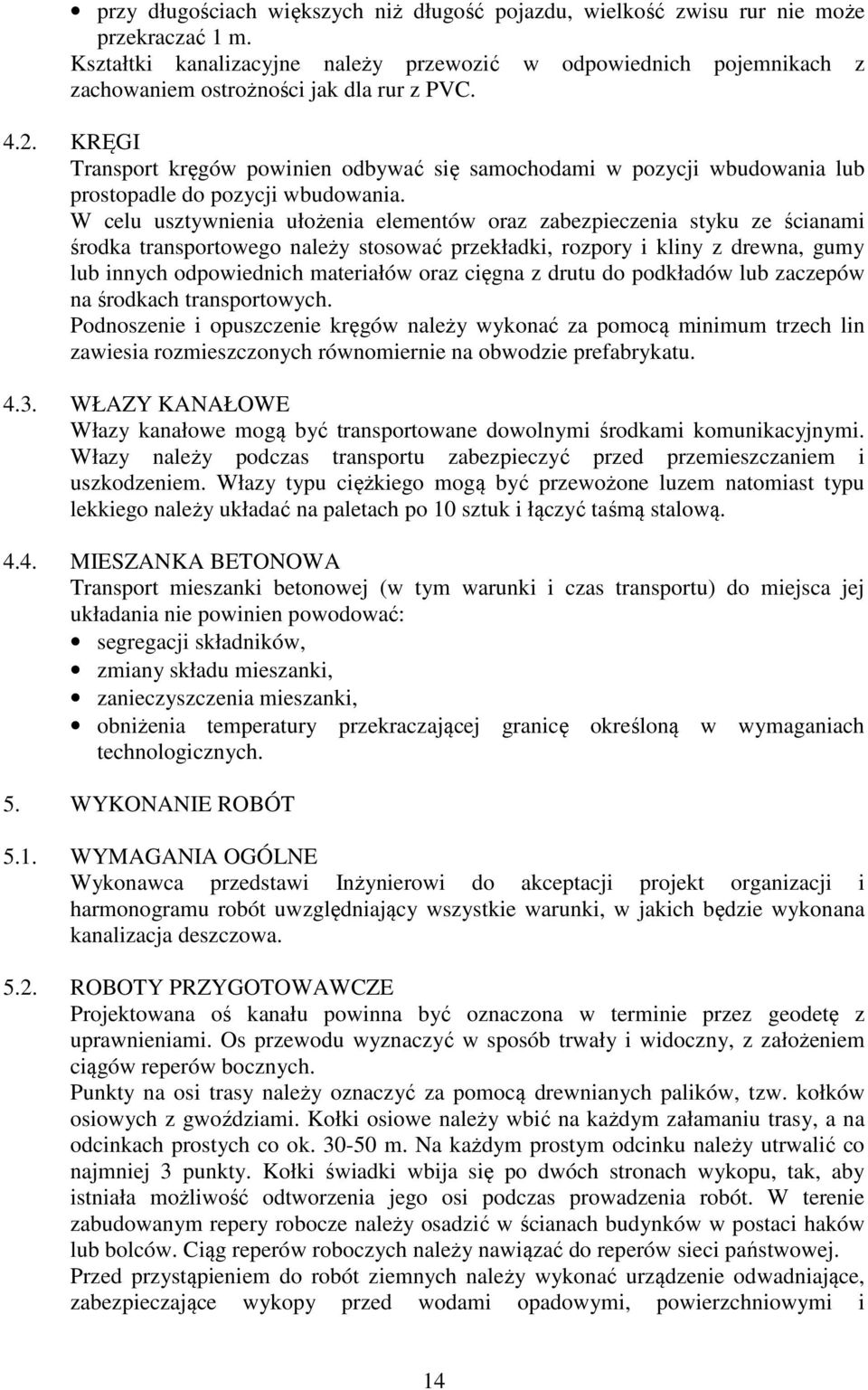 KRĘGI Transport kręgów powinien odbywać się samochodami w pozycji wbudowania lub prostopadle do pozycji wbudowania.