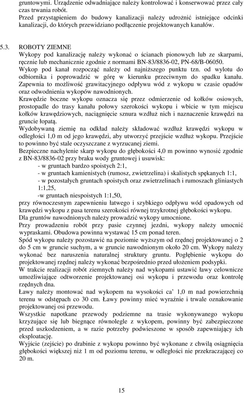 ROBOTY ZIEMNE Wykopy pod kanalizację należy wykonać o ścianach pionowych lub ze skarpami, ręcznie lub mechanicznie zgodnie z normami BN-83/8836-02, PN-68/B-06050.