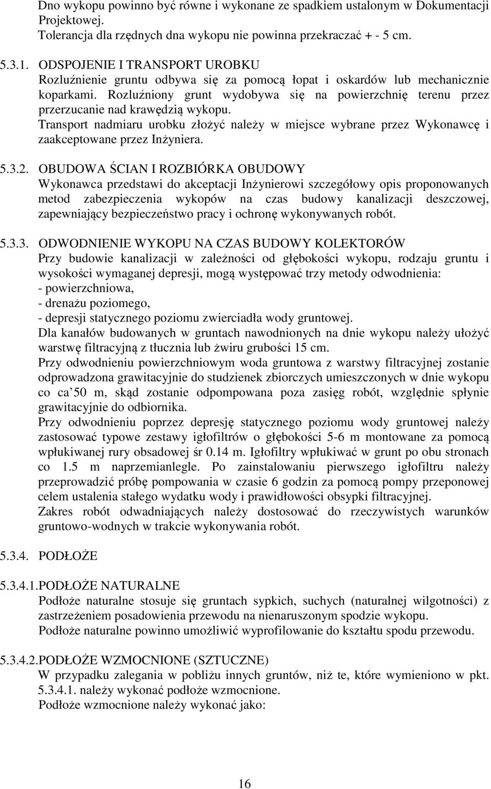 Rozluźniony grunt wydobywa się na powierzchnię terenu przez przerzucanie nad krawędzią wykopu.