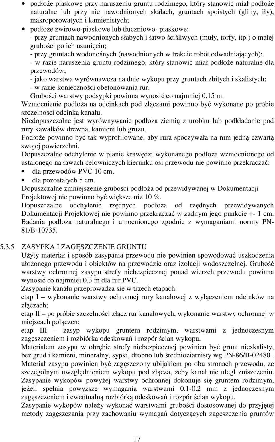 ) o małej grubości po ich usunięciu; - przy gruntach wodonośnych (nawodnionych w trakcie robót odwadniających); - w razie naruszenia gruntu rodzimego, który stanowić miał podłoże naturalne dla