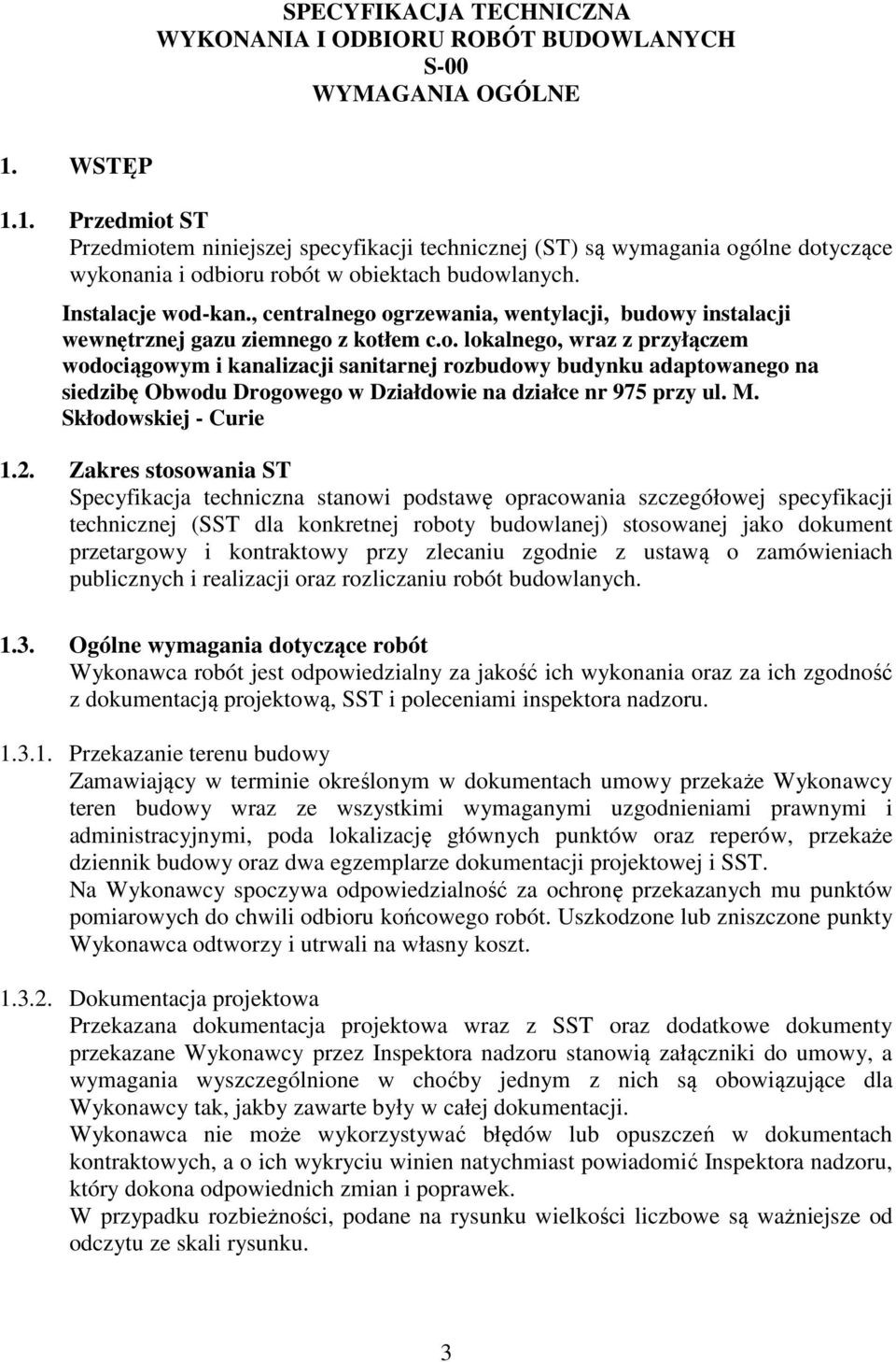 , centralnego ogrzewania, wentylacji, budowy instalacji wewnętrznej gazu ziemnego z kotłem c.o. lokalnego, wraz z przyłączem wodociągowym i kanalizacji sanitarnej rozbudowy budynku adaptowanego na siedzibę Obwodu Drogowego w Działdowie na działce nr 975 przy ul.