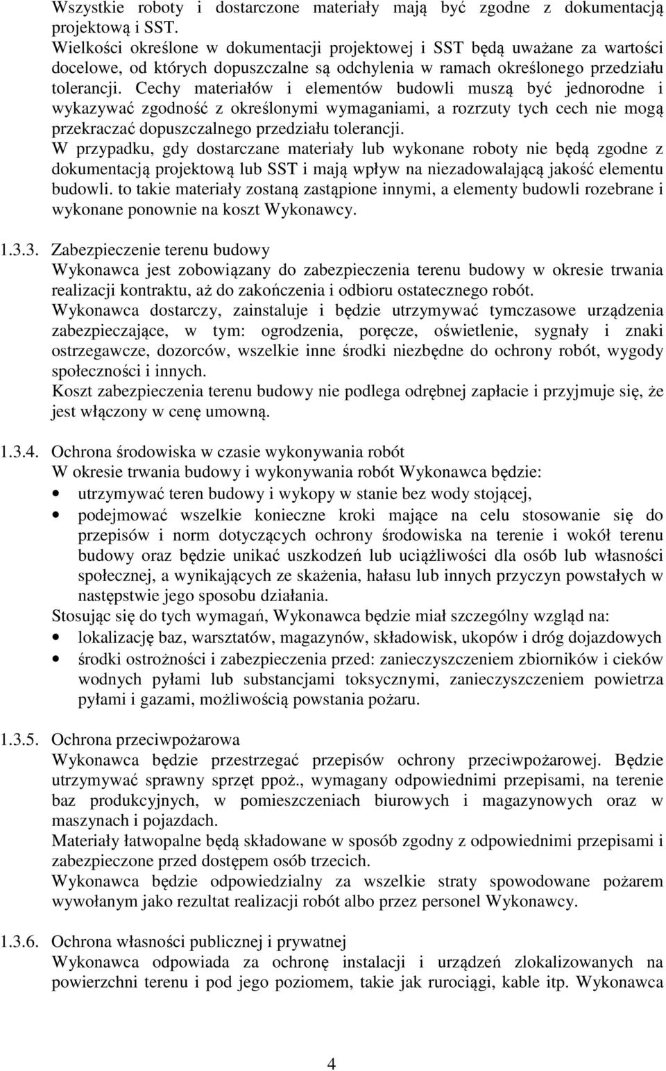 Cechy materiałów i elementów budowli muszą być jednorodne i wykazywać zgodność z określonymi wymaganiami, a rozrzuty tych cech nie mogą przekraczać dopuszczalnego przedziału tolerancji.