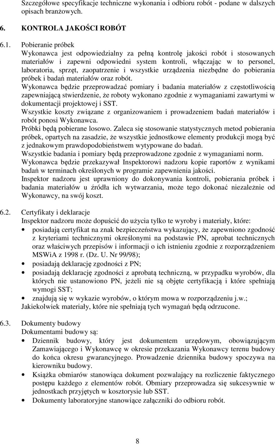 zaopatrzenie i wszystkie urządzenia niezbędne do pobierania próbek i badań materiałów oraz robót.