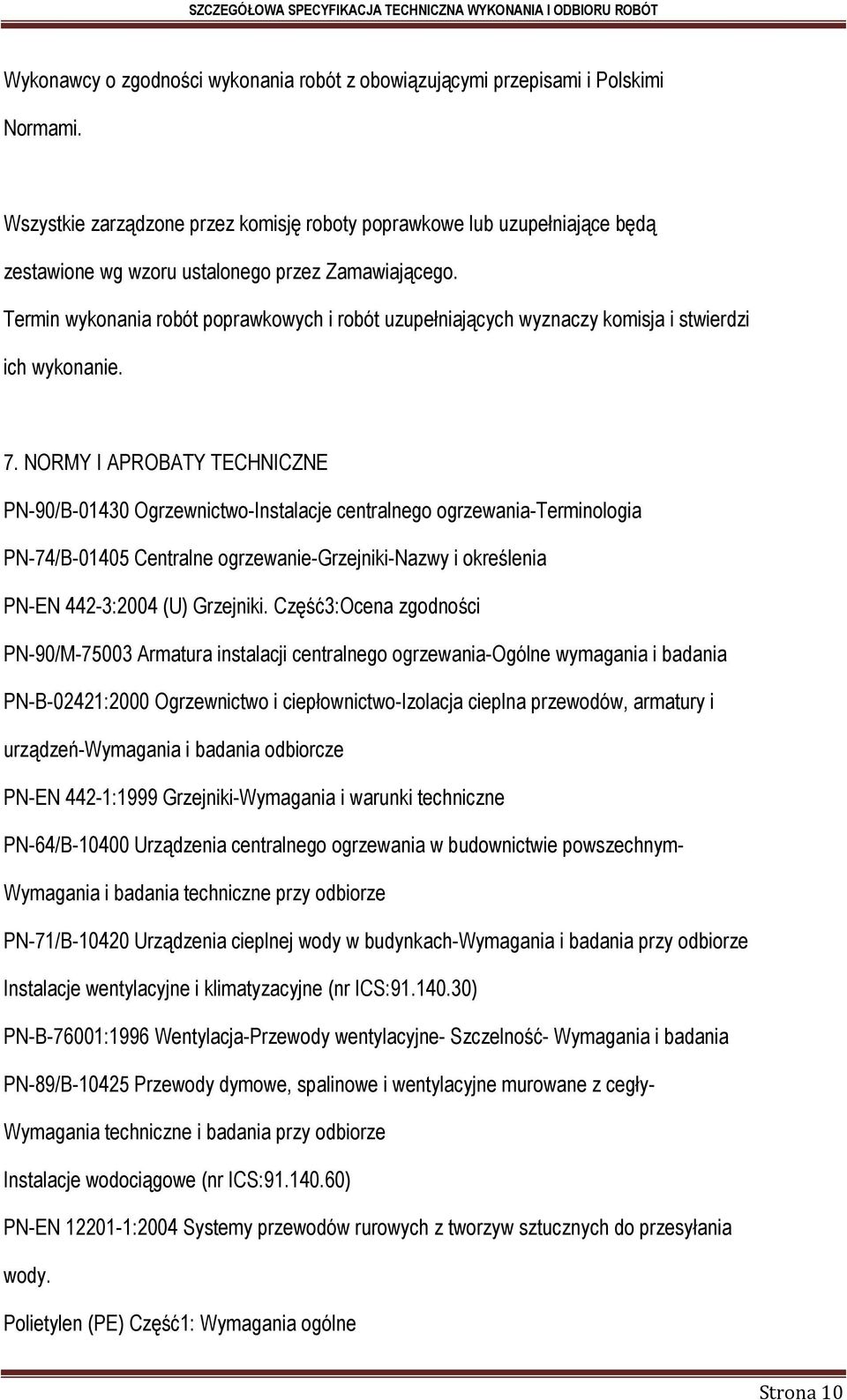 Termin wykonania robót poprawkowych i robót uzupełniających wyznaczy komisja i stwierdzi ich wykonanie. 7.