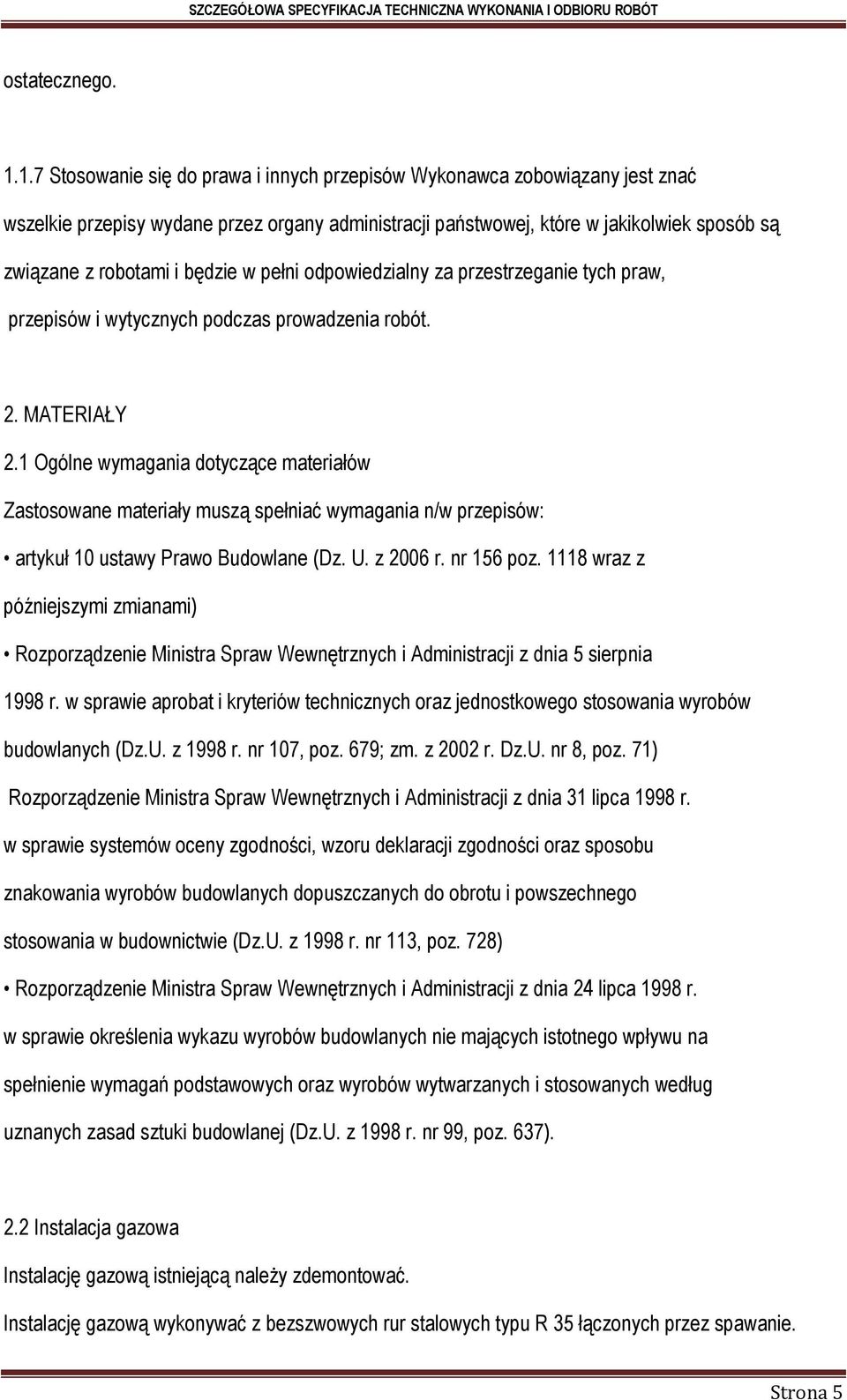 będzie w pełni odpowiedzialny za przestrzeganie tych praw, przepisów i wytycznych podczas prowadzenia robót. 2. MATERIAŁY 2.