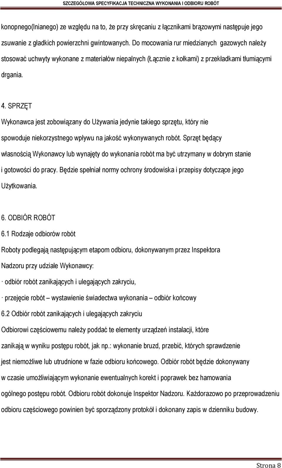 SPRZĘT Wykonawca jest zobowiązany do Używania jedynie takiego sprzętu, który nie spowoduje niekorzystnego wpływu na jakość wykonywanych robót.