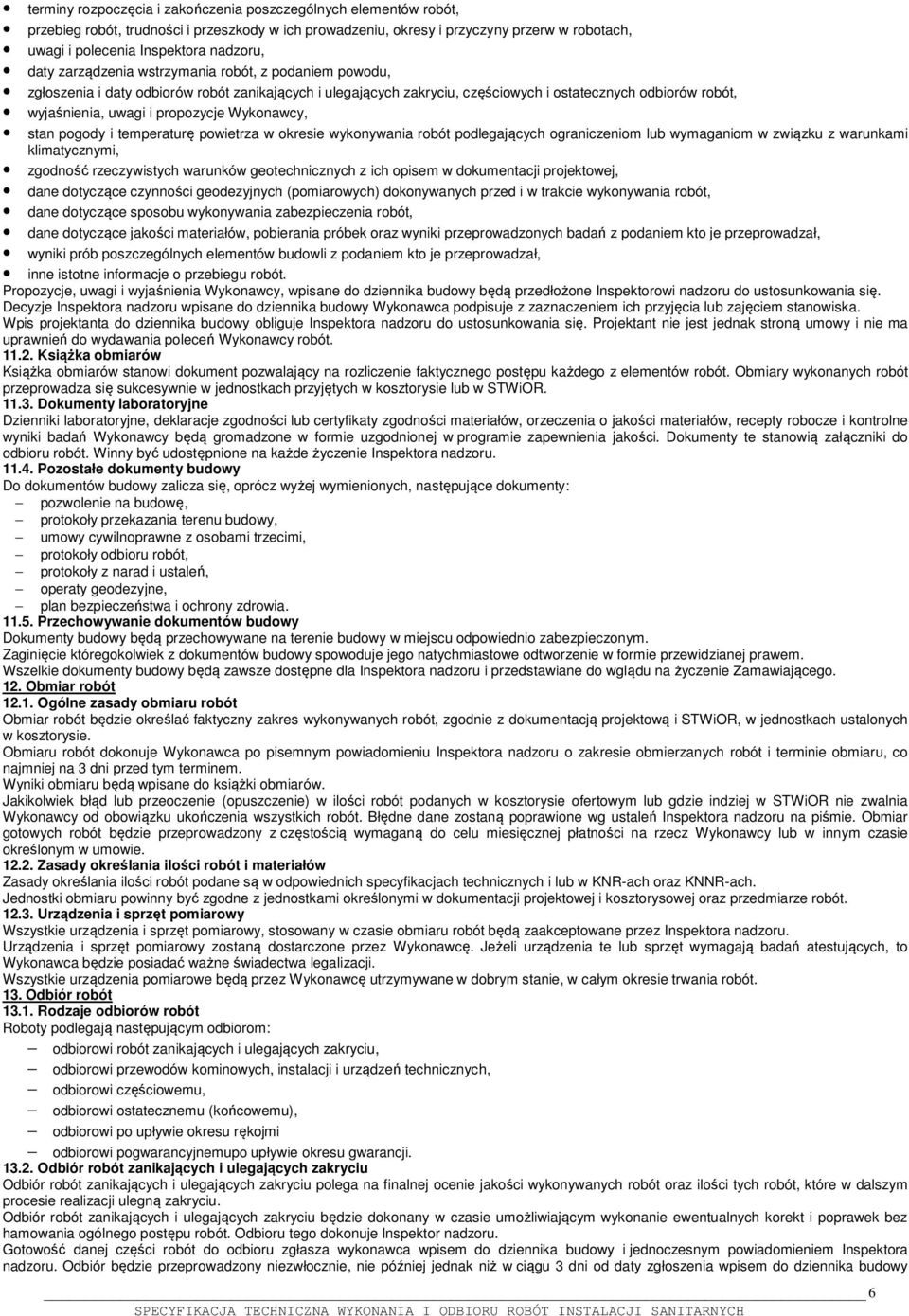 Wykonawcy, stan pogody i temperaturę powietrza w okresie wykonywania robót podlegających ograniczeniom lub wymaganiom w związku z warunkami klimatycznymi, zgodność rzeczywistych warunków