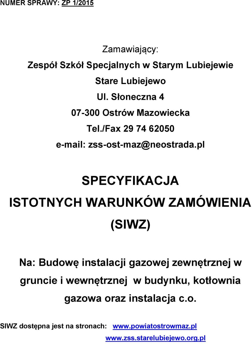 pl SPECYFIKACJA ISTOTNYCH WARUNKÓW ZAMÓWIENIA (SIWZ) Na: Budowę instalacji gazowej zewnętrznej w gruncie i