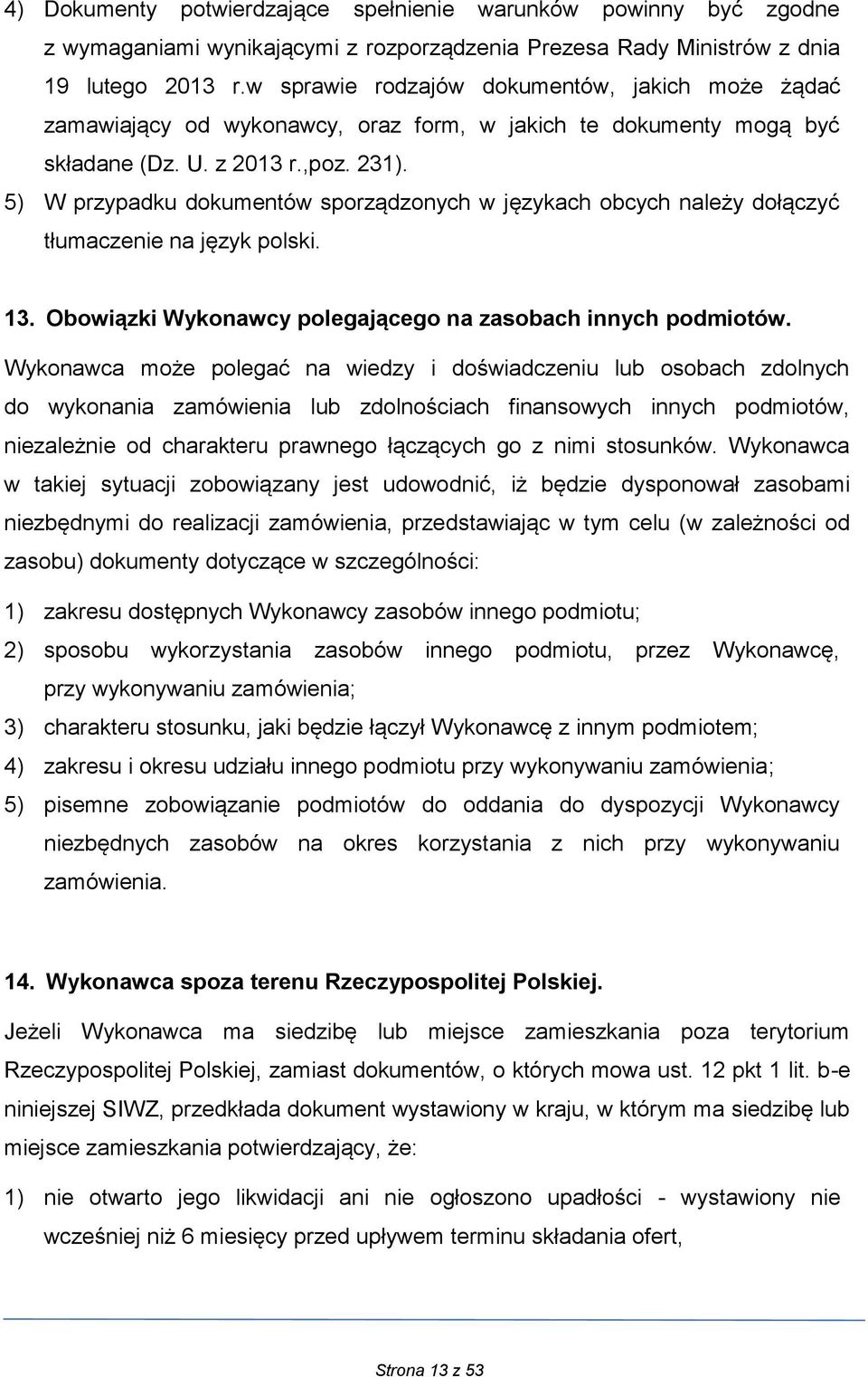 5) W przypadku dokumentów sporządzonych w językach obcych należy dołączyć tłumaczenie na język polski. 13. Obowiązki Wykonawcy polegającego na zasobach innych podmiotów.
