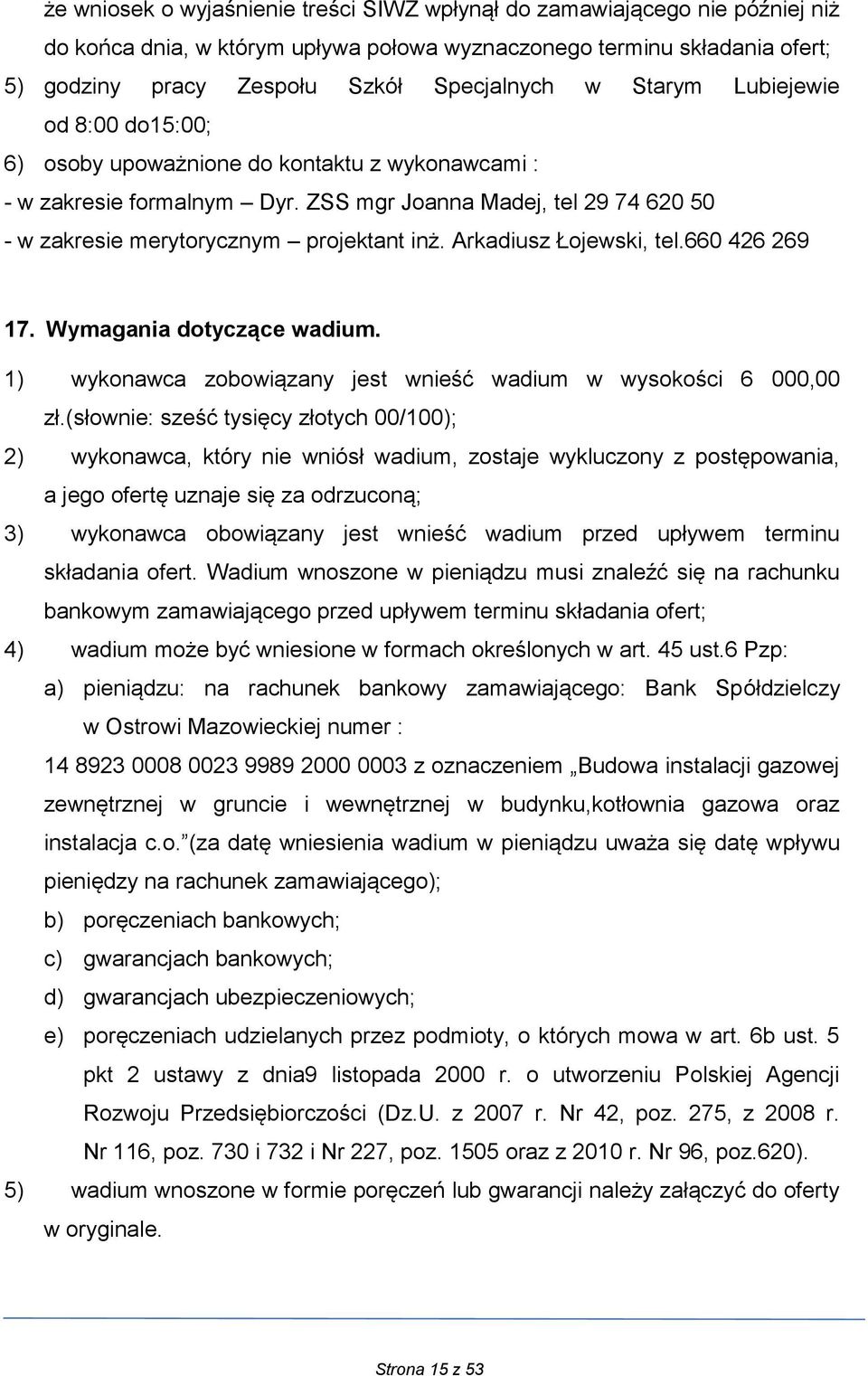 Arkadiusz Łojewski, tel.660 426 269 17. Wymagania dotyczące wadium. 1) wykonawca zobowiązany jest wnieść wadium w wysokości 6 000,00 zł.